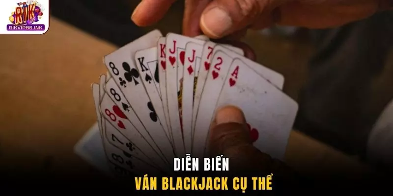 Diễn biến ván Blackjack cụ thể