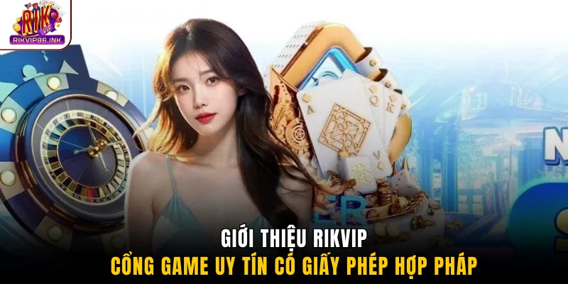 Giới thiệu Rikvip - Cổng game uy tín có giấy phép hợp pháp