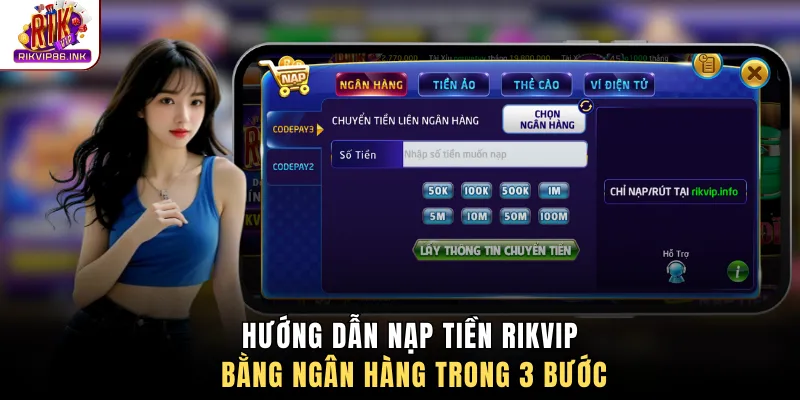 Hướng dẫn nạp tiền Rikvip bằng ngân hàng trong 3 bước