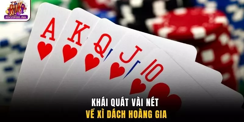 Khái quát vài nét về xì dách hoàng gia