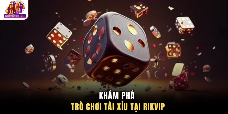 Khám phá trò chơi tài xỉu tại Rikvip