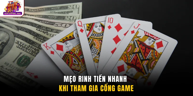 Mẹo rinh tiền nhanh khi tham gia cổng game