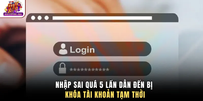 Nhập sai quá 5 lần dẫn đến bị khóa tài khoản tạm thời