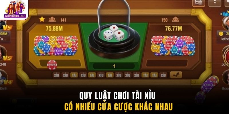 Quy luật chơi tài xỉu có nhiều cửa cược khác nhau