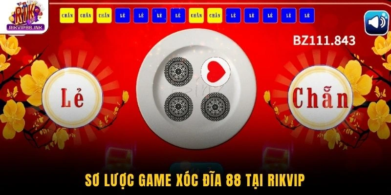 Sơ lược game xóc đĩa 88 tại Rikvip