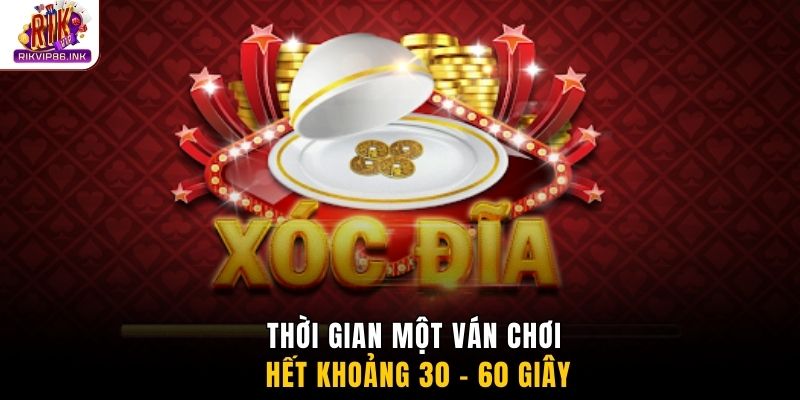 Thời gian một ván chơi hết khoảng 30 - 60 giây