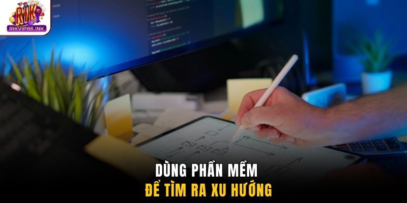 Dùng phần mềm để tìm ra xu hướng